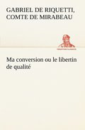 Ma conversion ou le libertin de qualit�