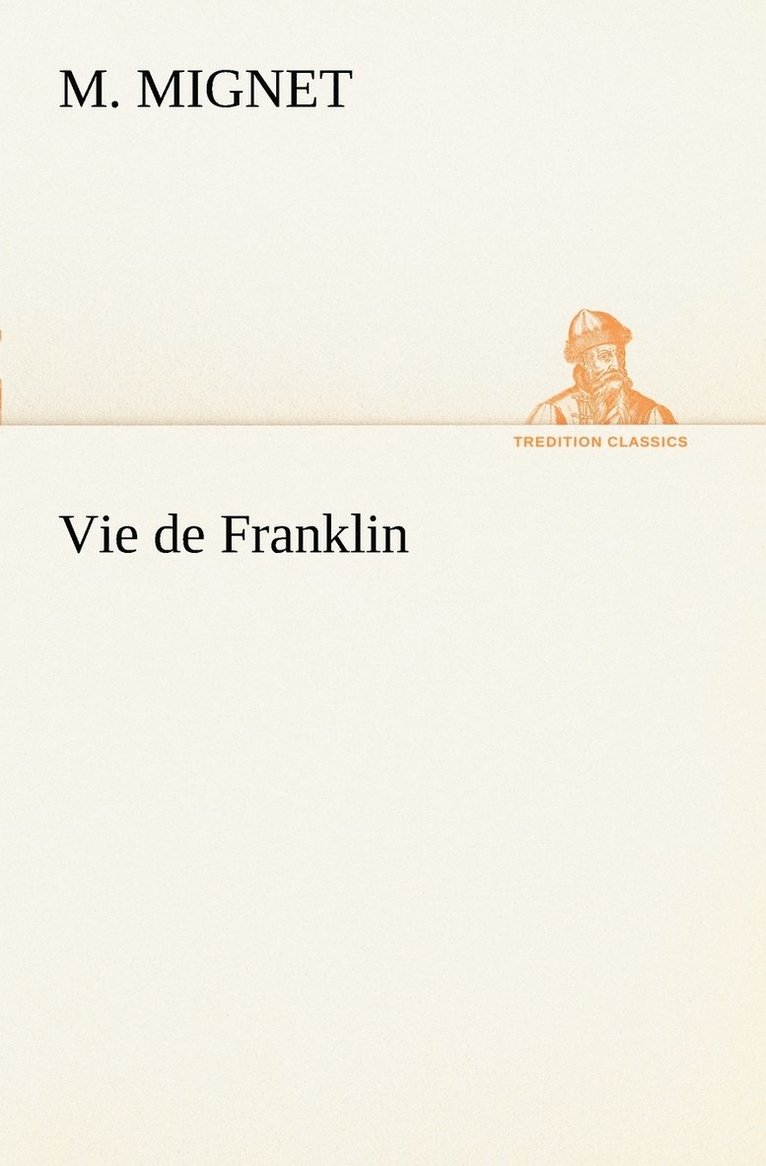 Francois Auguste Marie Alexis Mignet - Vie de Franklin, Häftad