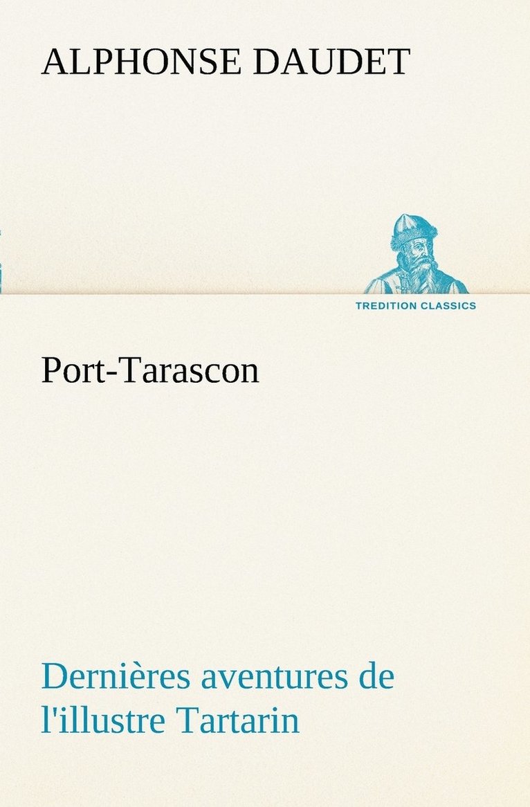 Alphonse Daudet - Port-Tarascon Dernières aventures de l'illustre Tartarin, Häftad