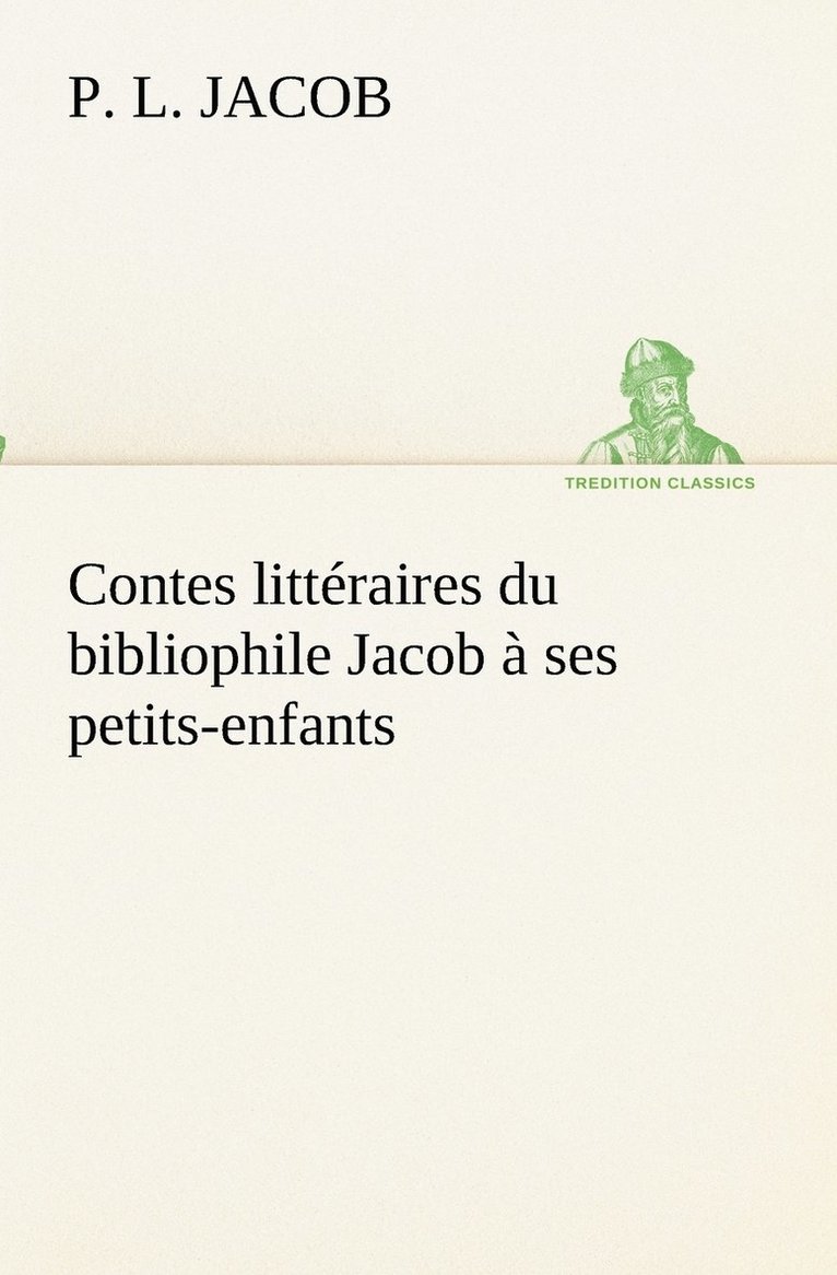 P L Jacob - Contes littéraires du bibliophile Jacob à ses petits-enfants, Häftad