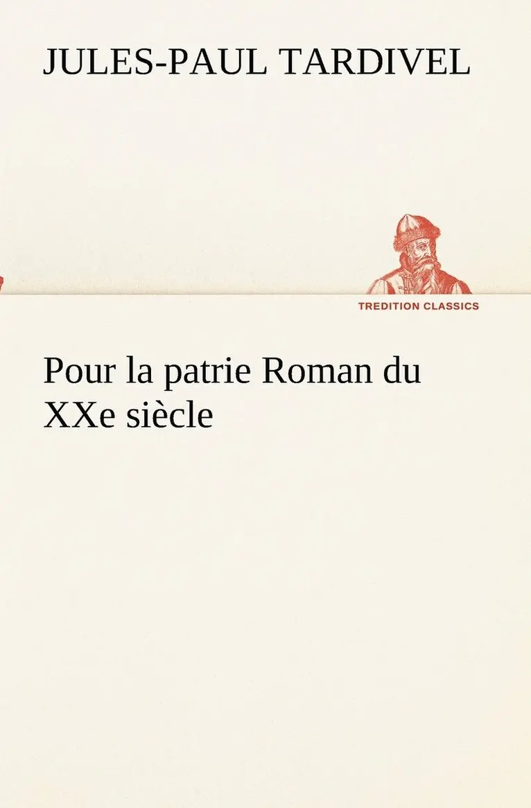 Jules-Paul Tardivel - Pour la patrie Roman du XXe siècle, Häftad. Tillgänglighet: Lägg i varukorg