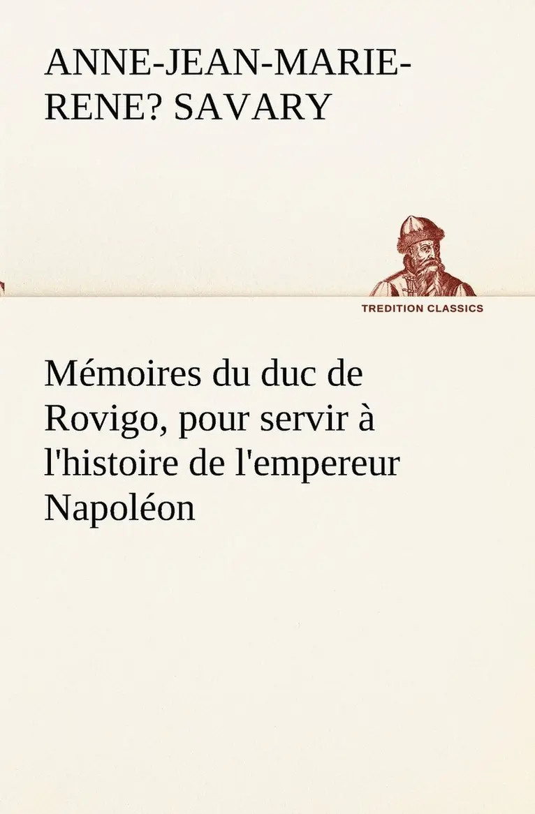 Anne-Jean-Marie-Rene? Duc de Ro Savary - Mémoires du duc de Rovigo, pour servir à l'histoire de l'empereur Napoléon, Häftad. Tillgänglighet: Lägg i varukorg