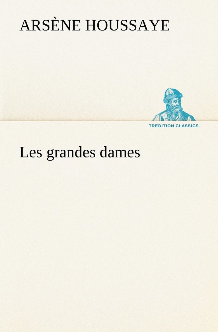Arsène Houssaye - Les grandes dames, Häftad