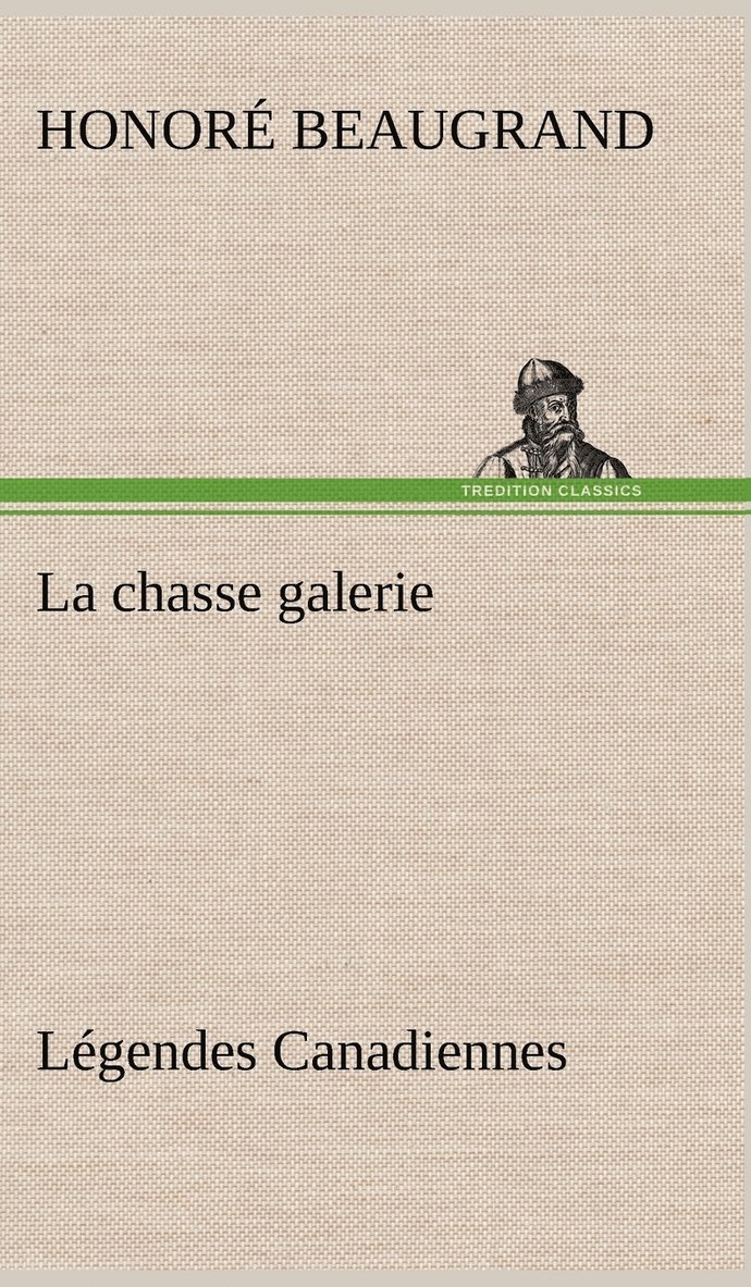 Honoré Beaugrand - chasse galerie Légendes Canadiennes, Inbunden