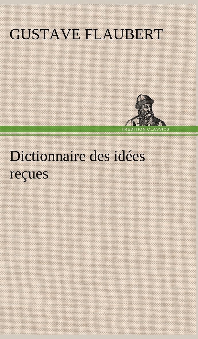 Gustave Flaubert - Dictionnaire des idées reçues, Inbunden
