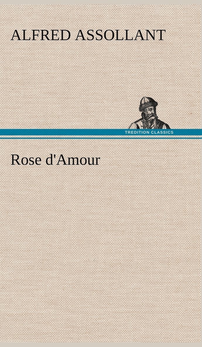 Alfred Assollant - Rose d'Amour, Inbunden