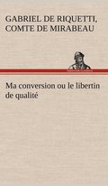 Ma conversion ou le libertin de qualit�