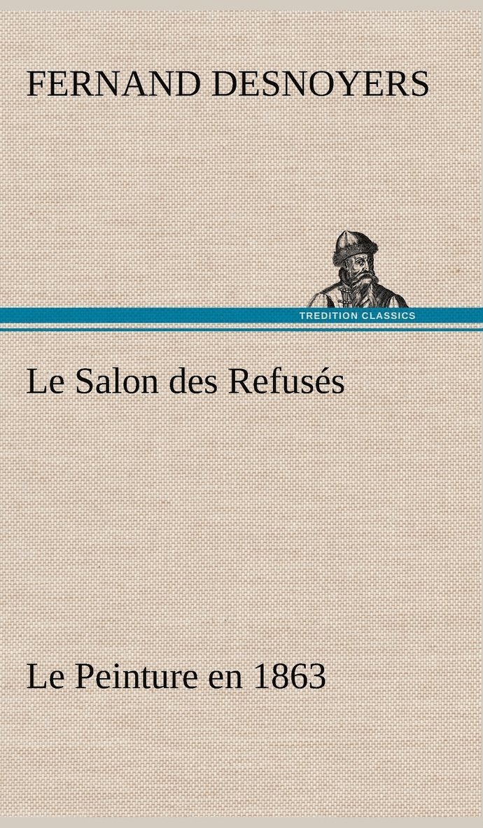 Fernand Desnoyers - Salon des Refusés Le Peinture en 1863, Inbunden