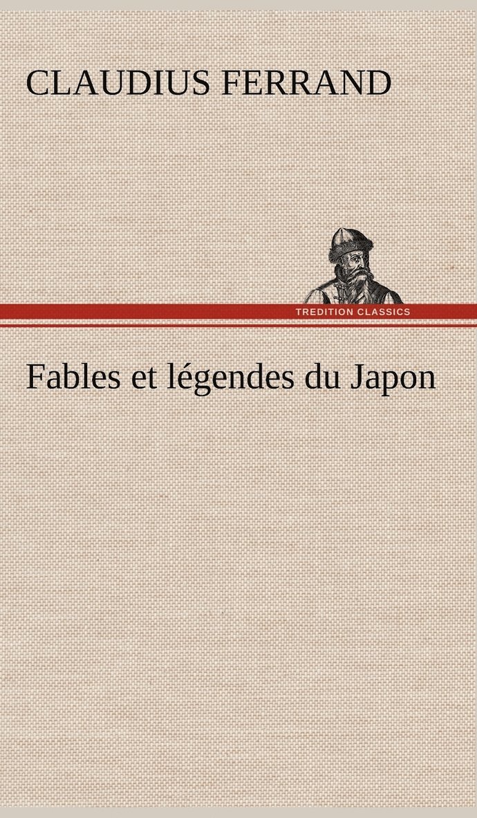 Claudius Ferrand - Fables et légendes du Japon, Inbunden