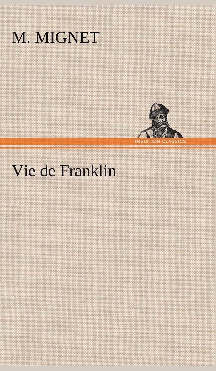 Francois Auguste Marie Alexis Mignet - Vie de Franklin, Inbunden. Tillgänglighet: Lägg i varukorg