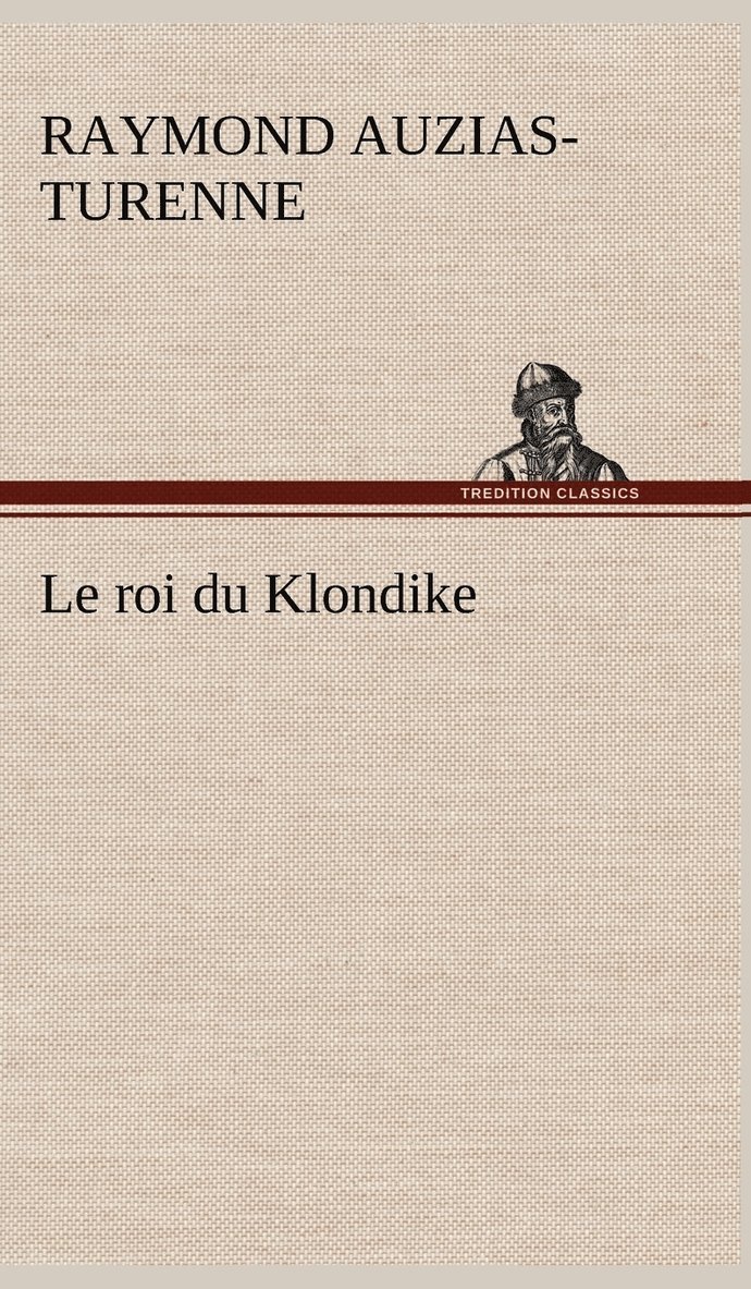 Raymond Auzias-Turenne - roi du Klondike, Inbunden