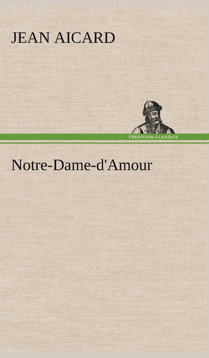 Jean Francois Victor Aicard - Notre-Dame-d'Amour, Inbunden
