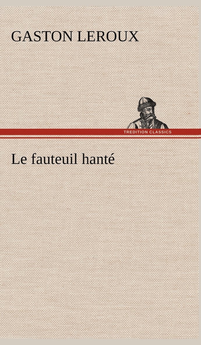 Gaston LeRoux - fauteuil hanté, Inbunden