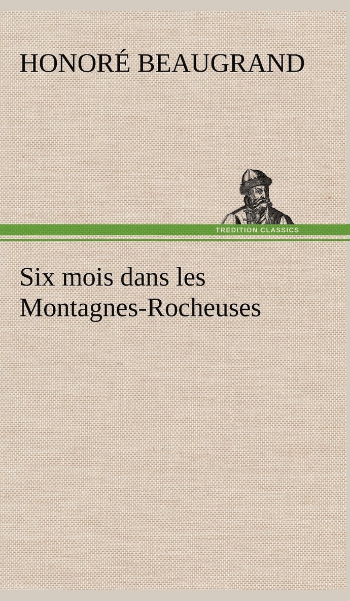 Honoré Beaugrand - Six mois dans les Montagnes-Rocheuses, Inbunden