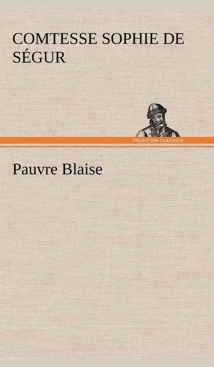 Comtesse de Sophie Ségur - Pauvre Blaise, Inbunden. Tillgänglighet: Lägg i varukorg