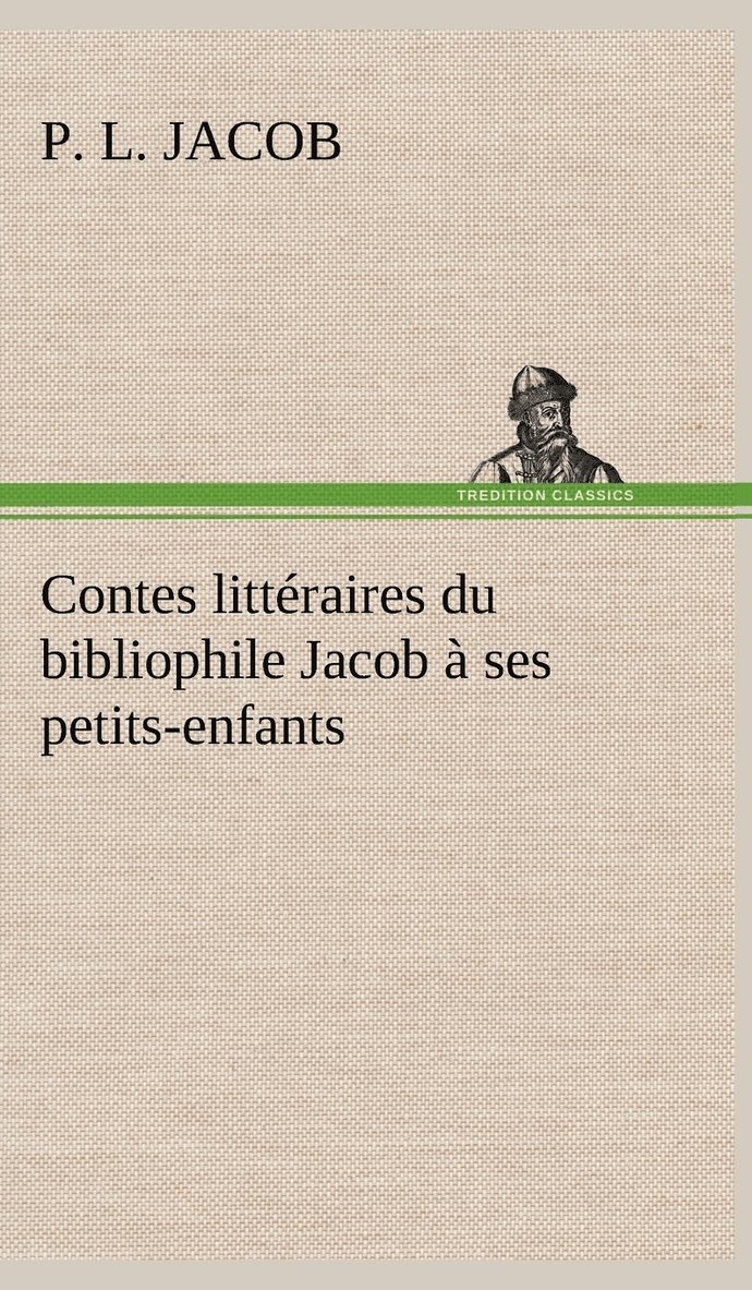 P L Jacob - Contes littéraires du bibliophile Jacob à ses petits-enfants, Inbunden