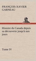 Histoire du Canada depuis sa d�couverte jusqu'� nos jours. Tome IV