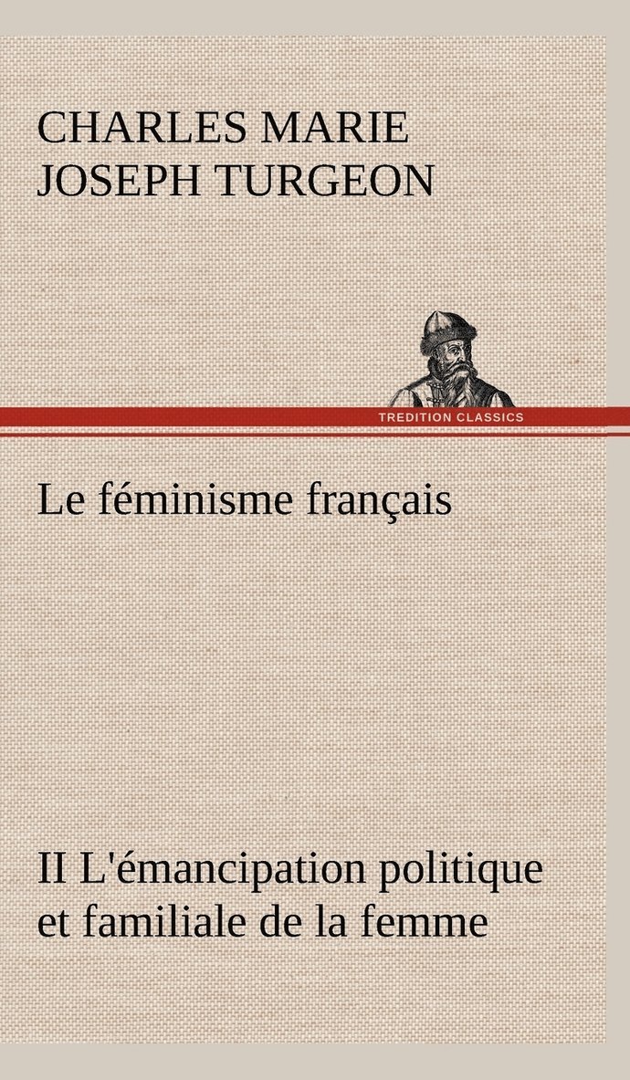 Charles Marie Joseph Turgeon - féminisme français II L'émancipation politique et familiale de la femme, Inbunden