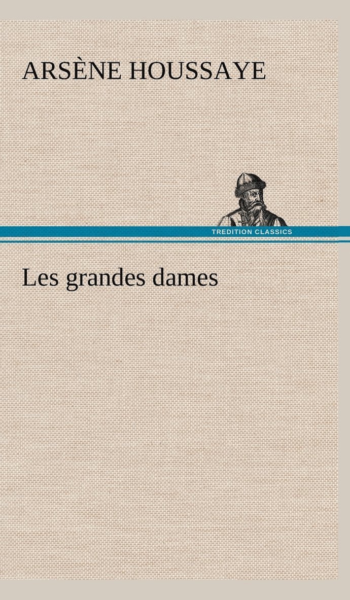 Arsène Houssaye - Les grandes dames, Inbunden