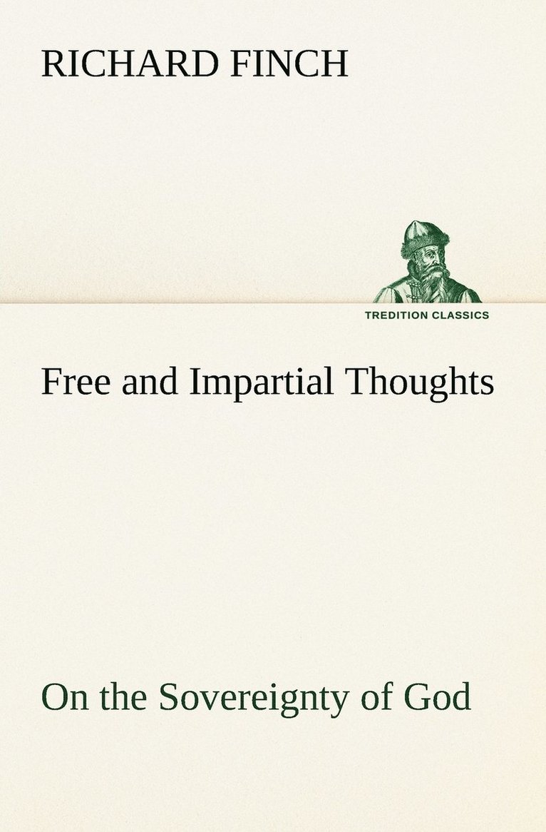 Richard Finch - Free and Impartial Thoughts, on the Sovereignty of God, The Doctrines of Election, Reprobation, and Original Sin, Häftad