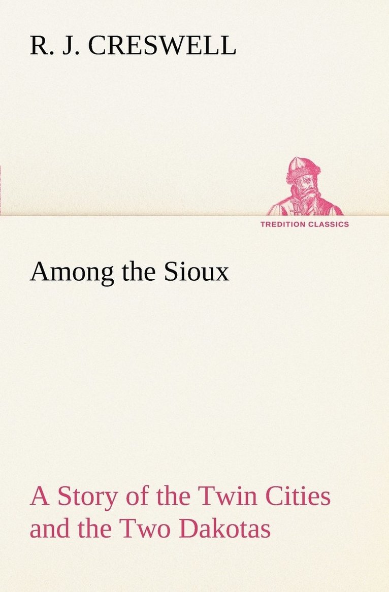 R J Creswell - Among the Sioux A Story of the Twin Cities and the Two Dakotas, Häftad. Tillgänglighet: Lägg i varukorg