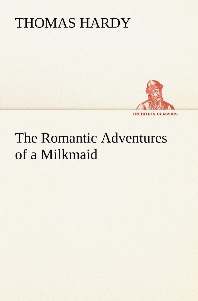 Thomas Hardy - Romantic Adventures of a Milkmaid, Häftad