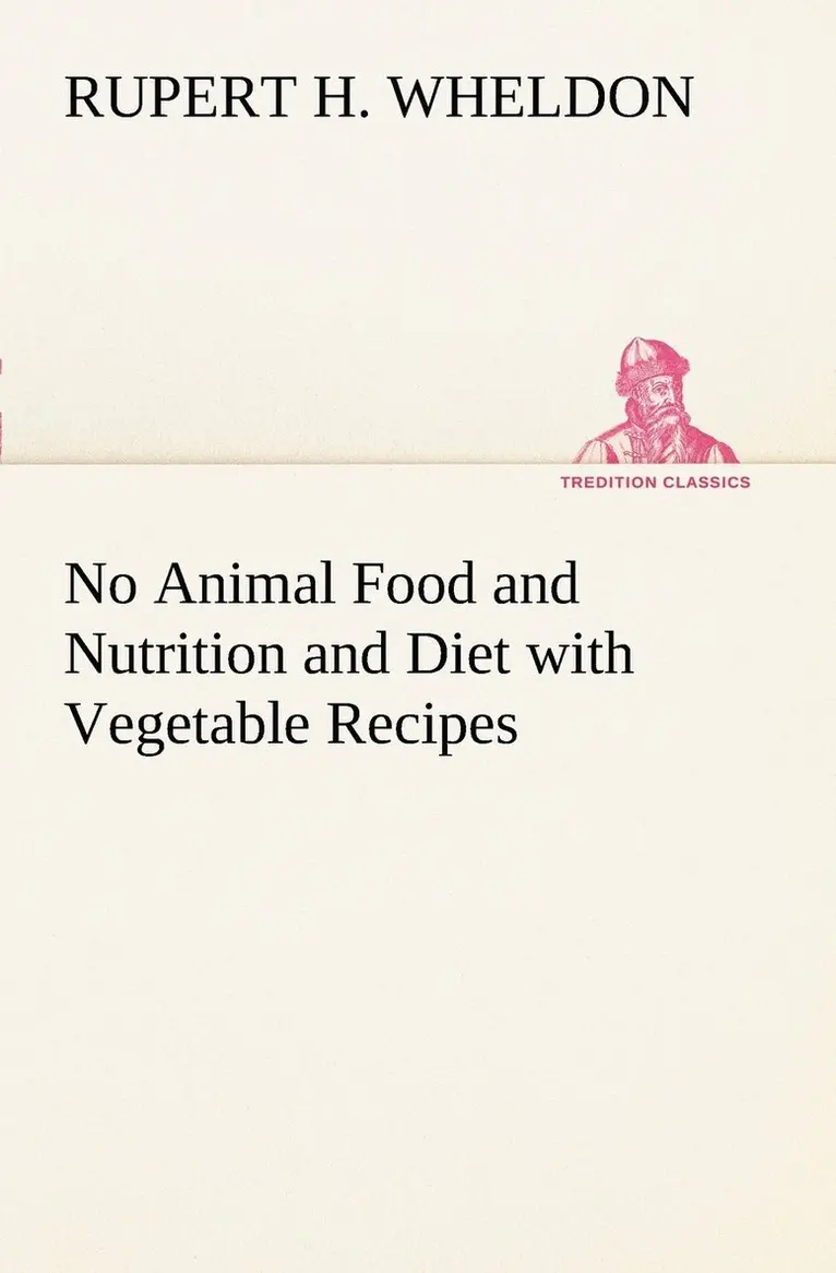 Rupert H Wheldon - No Animal Food and Nutrition and Diet with Vegetable Recipes, Häftad. Tillgänglighet: Lägg i varukorg
