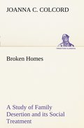 Broken Homes A Study of Family Desertion and its Social Treatment