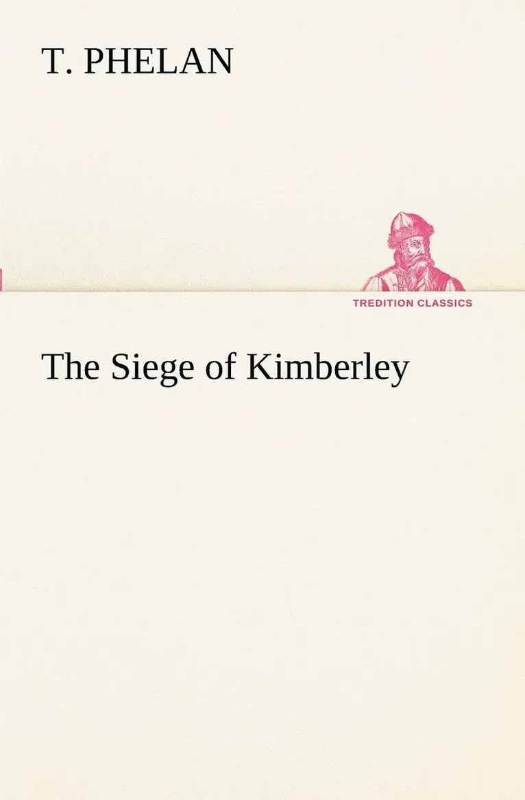 T Phelan - Siege of Kimberley, Häftad. Tillgänglighet: Lägg i varukorg