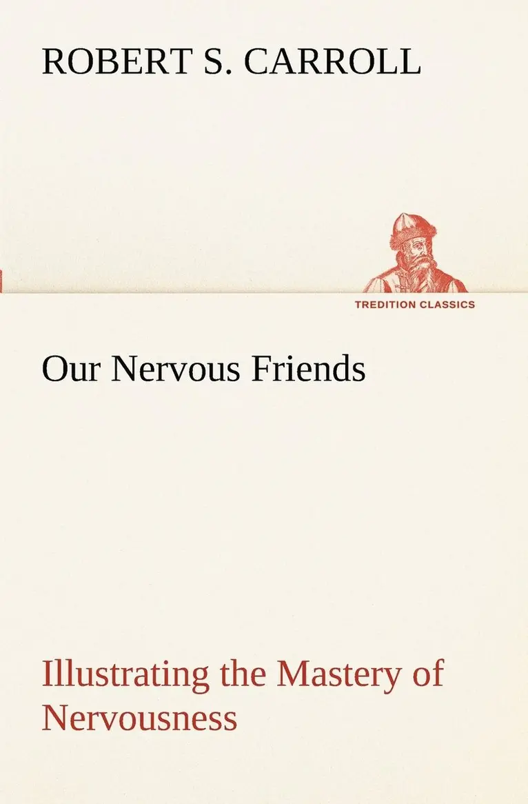 Robert S Carroll - Our Nervous Friends - Illustrating the Mastery of Nervousness, Häftad. Tillgänglighet: Lägg i varukorg