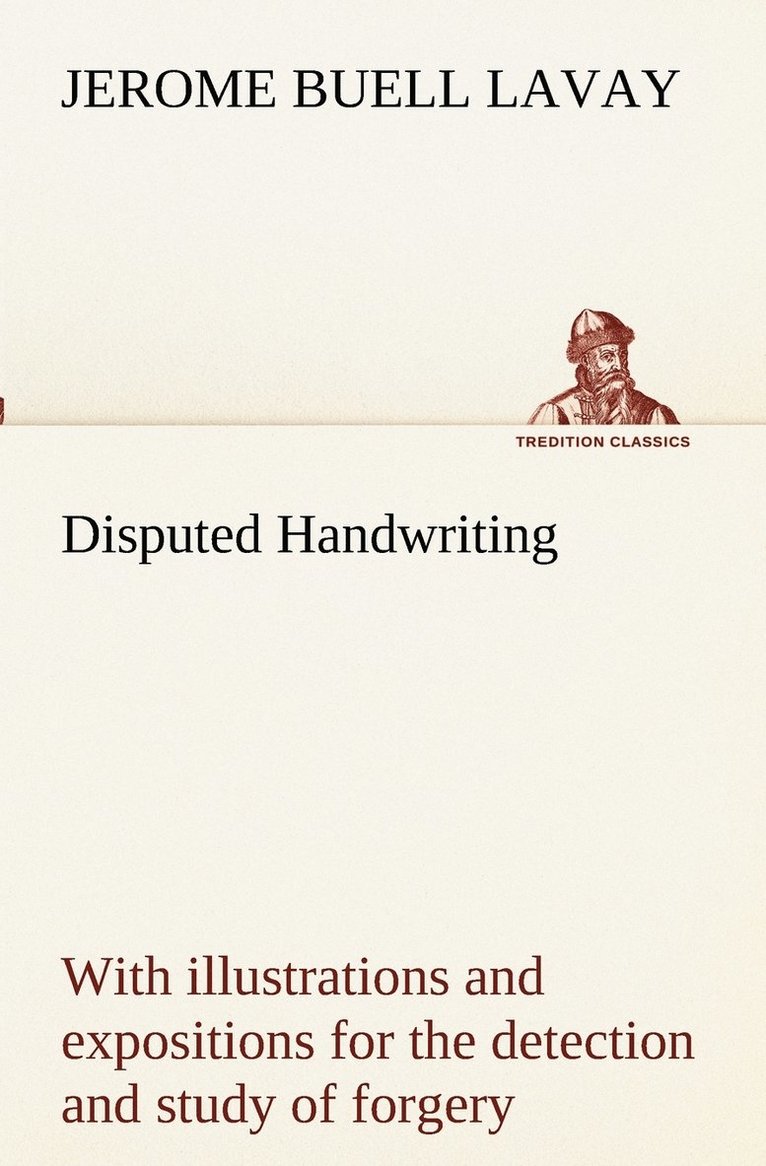Jerome Buell Lavay - Disputed Handwriting An exhaustive, valuable, and comprehensive work upon one of the most important subjects of to-day. With illustrations and expositions for the detection and study of forgery by handwriting of all kinds, Häftad. Tillgänglighet: Lägg i varukorg