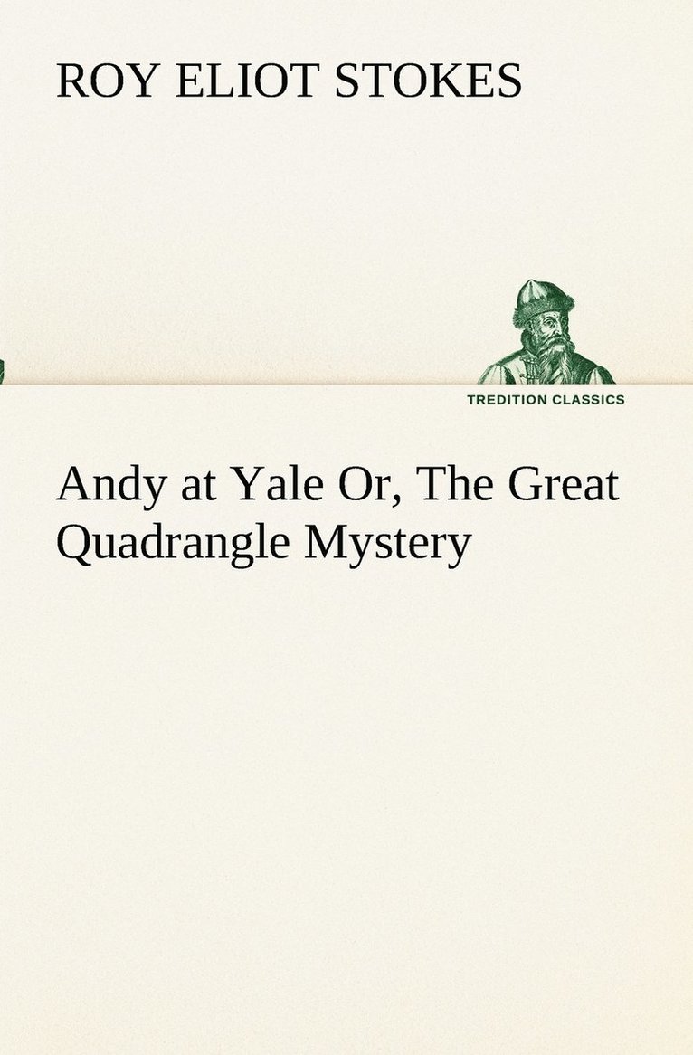 Roy Eliot Stokes - Andy at Yale Or, The Great Quadrangle Mystery, Häftad. Tillgänglighet: Lägg i varukorg