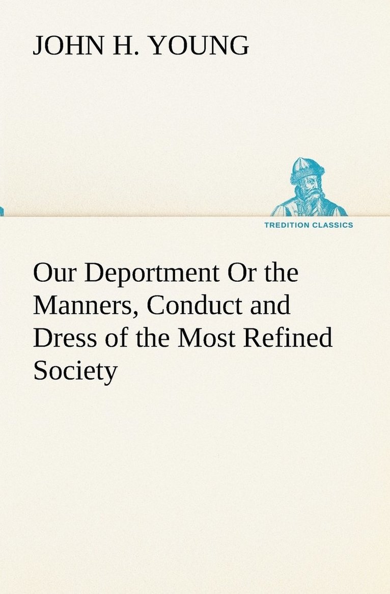 John H Young - Our Deportment Or the Manners, Conduct and Dress of the Most Refined Society, Häftad