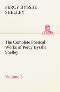 Complete Poetical Works of Percy Bysshe Shelley - Volume 3