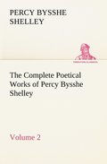 Complete Poetical Works of Percy Bysshe Shelley - Volume 2
