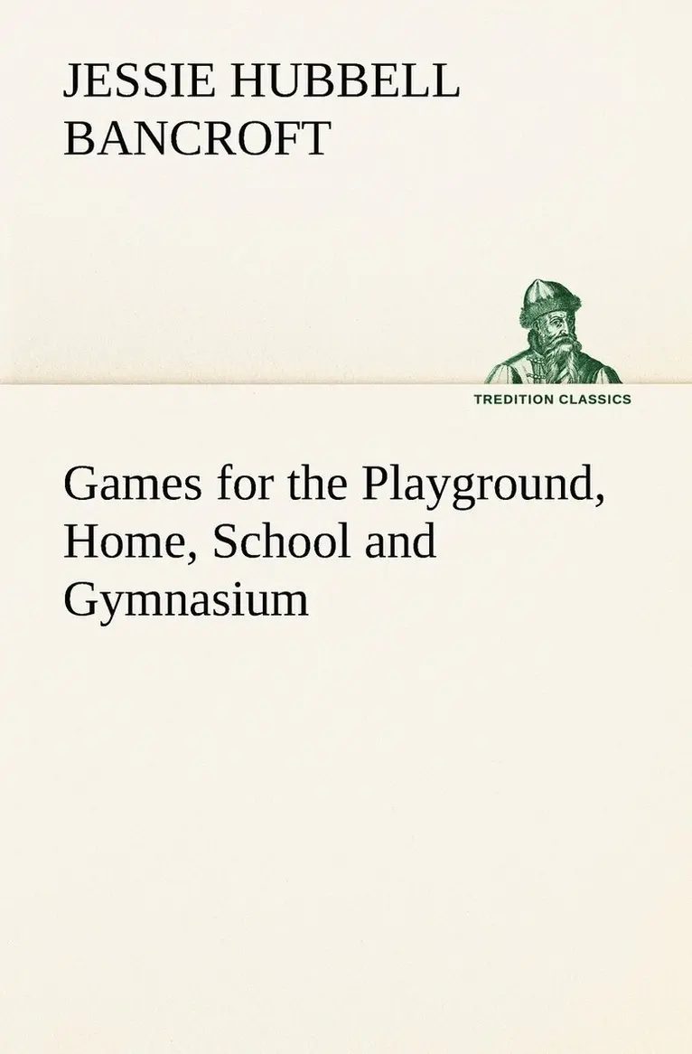 Jessie Hubbell Bancroft - Games for the Playground, Home, School and Gymnasium, Häftad. Tillgänglighet: Lägg i varukorg