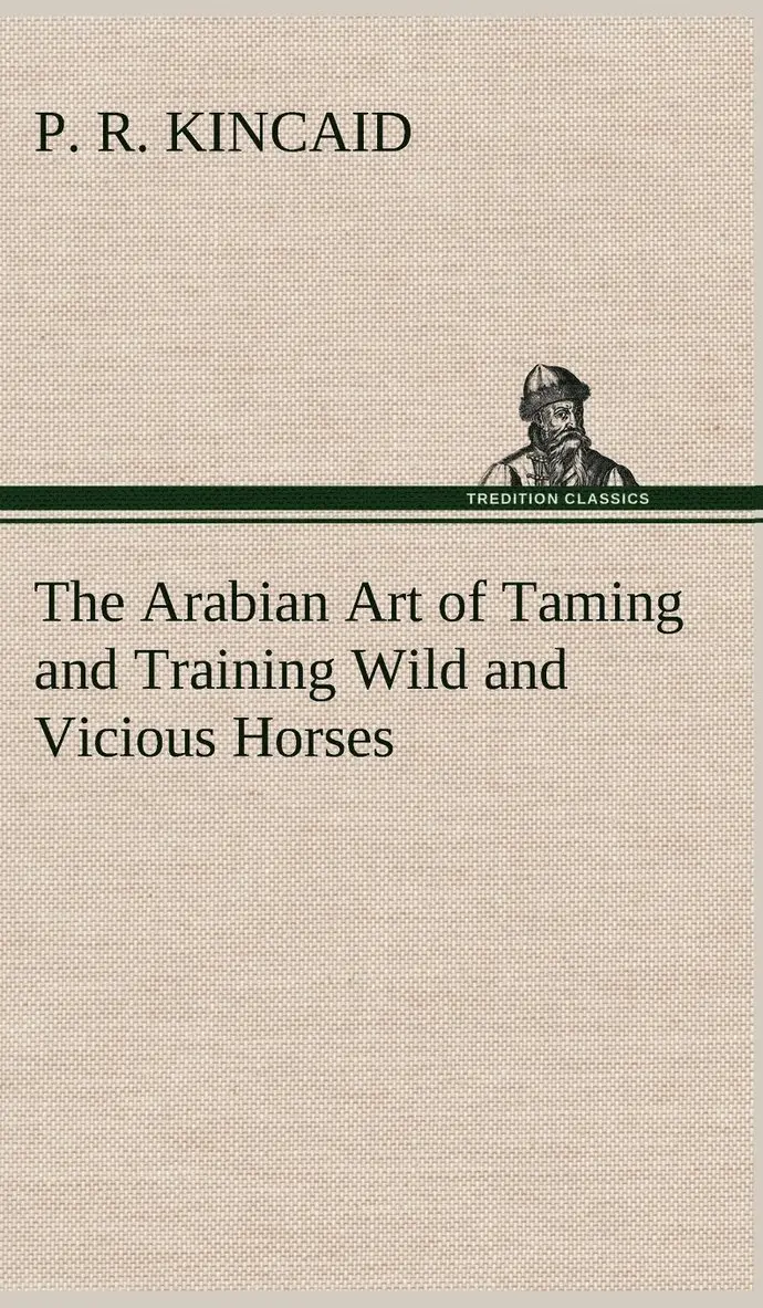 P R Kincaid - Arabian Art of Taming and Training Wild and Vicious Horses, Inbunden. Tillgänglighet: Lägg i varukorg