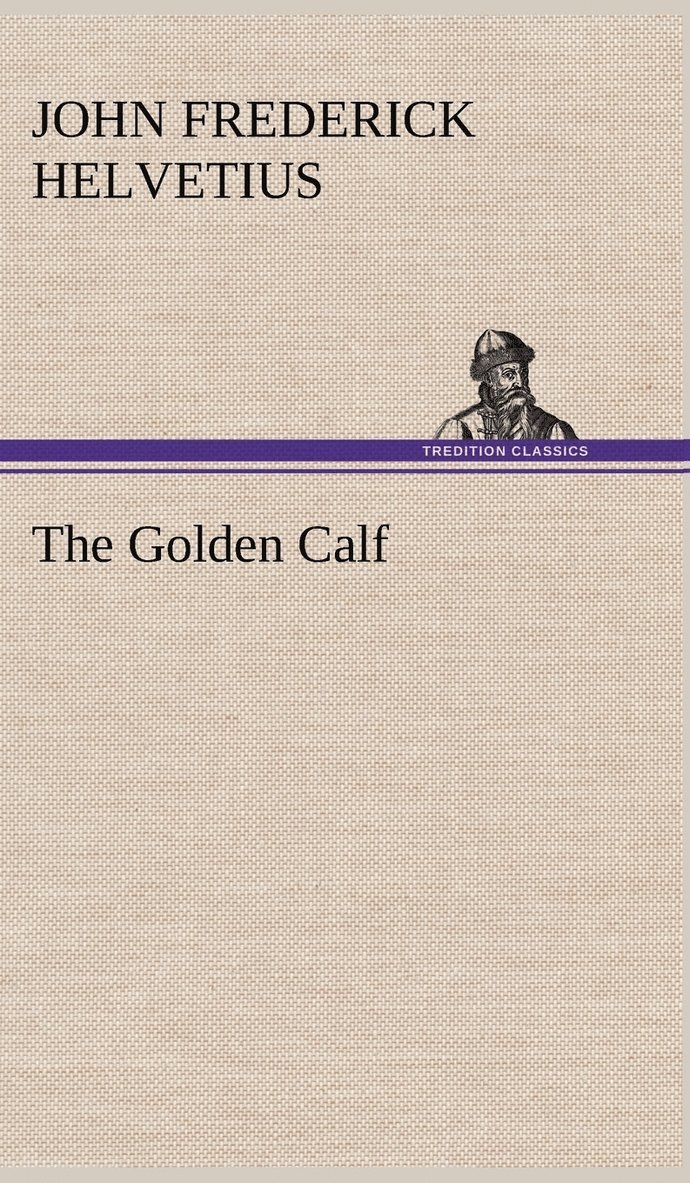 John Frederick Helvetius - Golden Calf, Which the World Adores, and Desires, Inbunden. Tillgänglighet: Lägg i varukorg