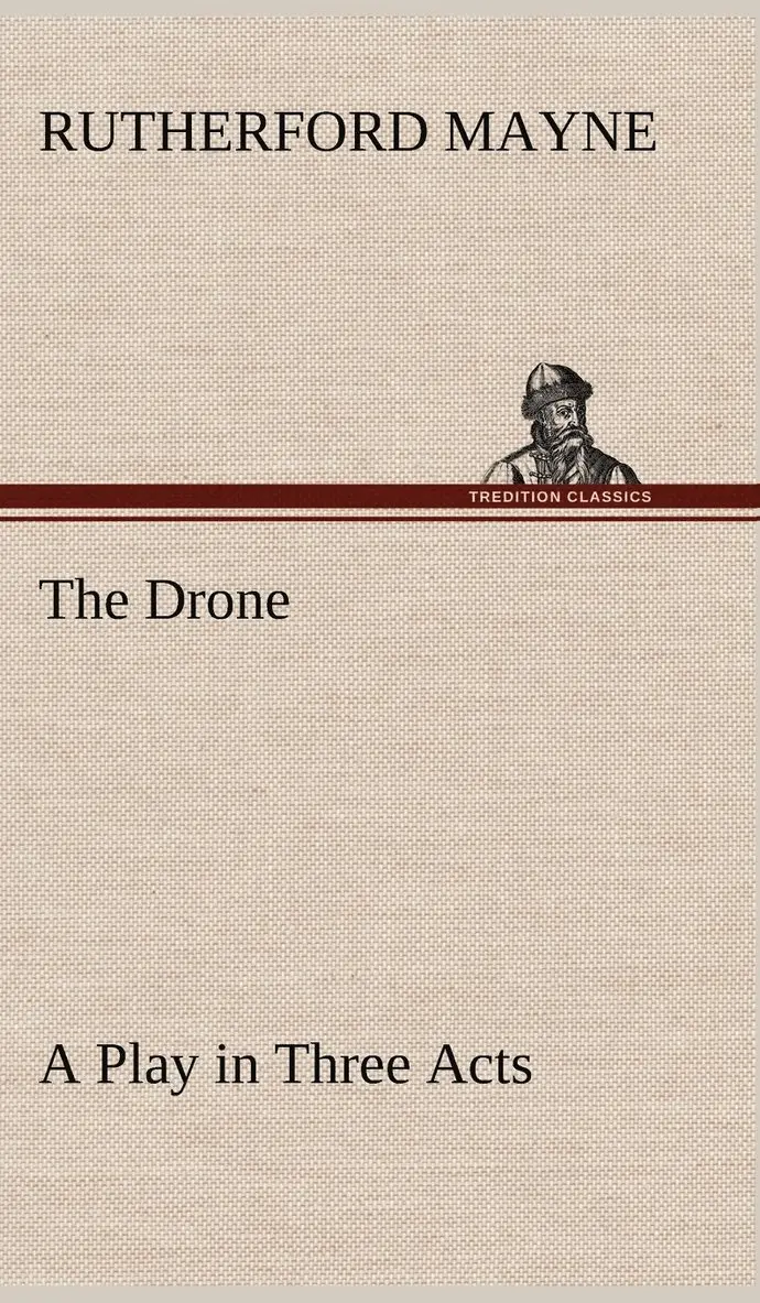 Rutherford Mayne - Drone A Play in Three Acts, Inbunden. Tillgänglighet: Lägg i varukorg