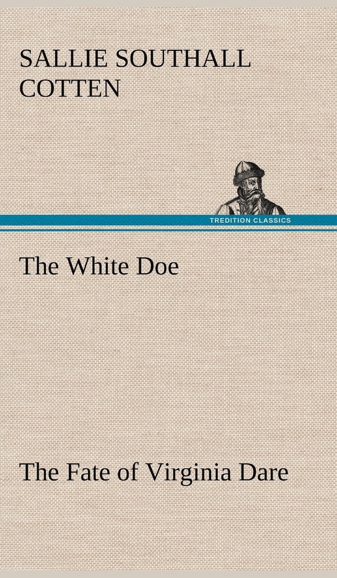 Sallie Southall Cotten - White Doe The Fate of Virginia Dare, Inbunden