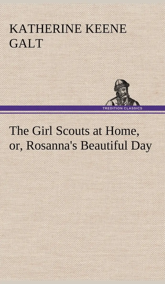 Katherine Keene Galt - Girl Scouts at Home, or, Rosanna's Beautiful Day, Inbunden. Tillgänglighet: Lägg i varukorg