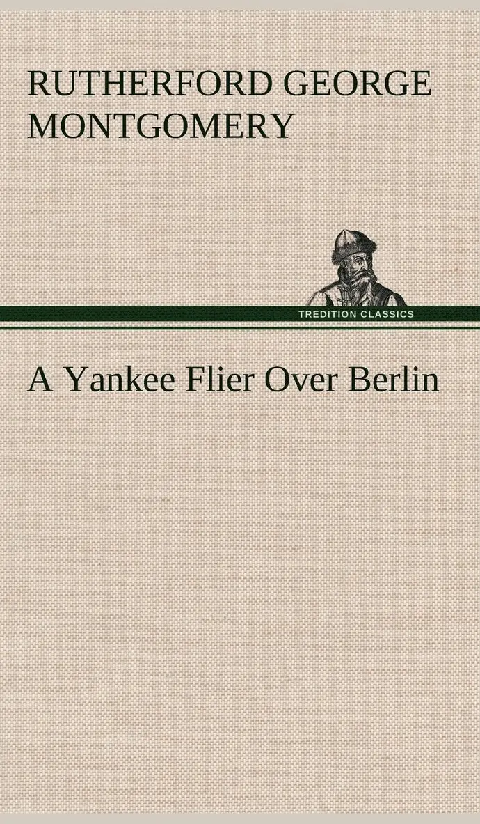 Rutherford George Montgomery - Yankee Flier Over Berlin, Inbunden. Tillgänglighet: Lägg i varukorg