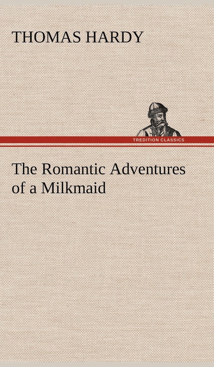 Thomas Hardy - Romantic Adventures of a Milkmaid, Inbunden