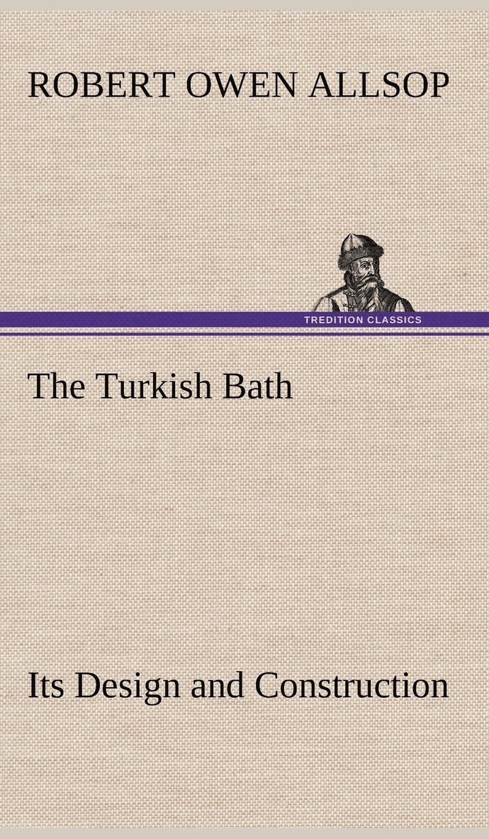 Robert Owen Allsop - Turkish Bath Its Design and Construction, Inbunden. Tillgänglighet: Lägg i varukorg