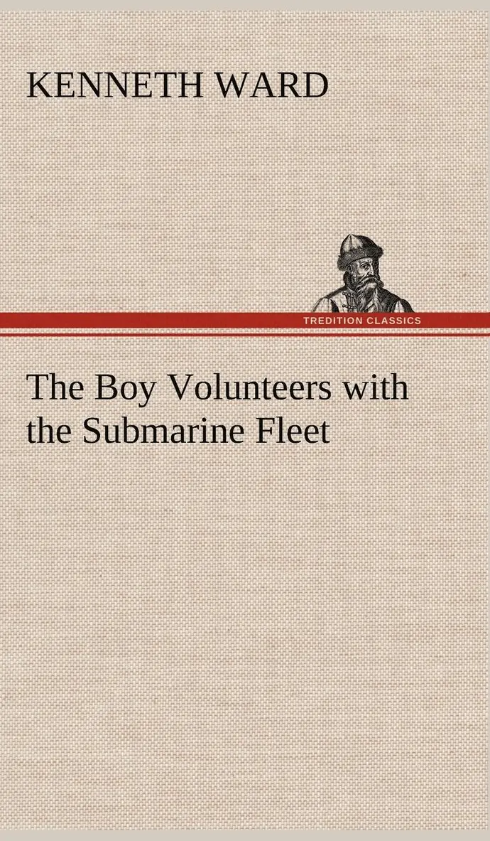 Kenneth Ward - Boy Volunteers with the Submarine Fleet, Inbunden. Tillgänglighet: Lägg i varukorg