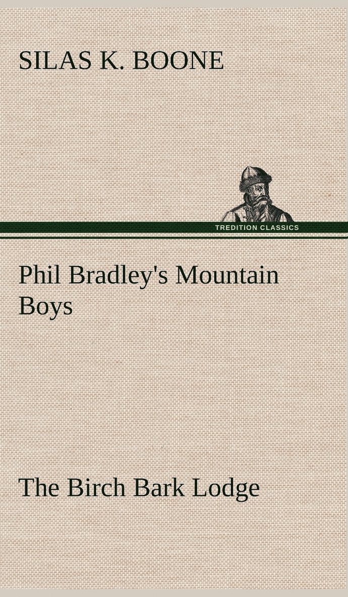 Silas K Boone - Phil Bradley's Mountain Boys The Birch Bark Lodge, Inbunden. Tillgänglighet: Lägg i varukorg