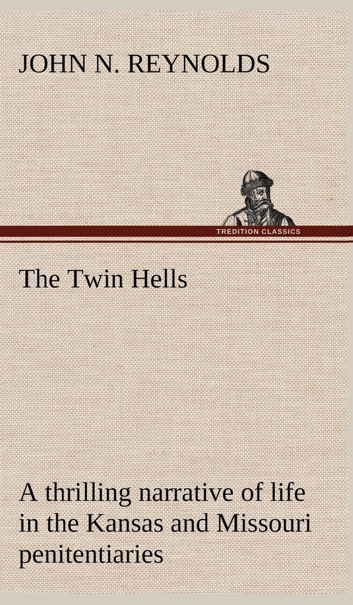 John N Reynolds - Twin Hells; a thrilling narrative of life in the Kansas and Missouri penitentiaries, Inbunden. Tillgänglighet: Lägg i varukorg