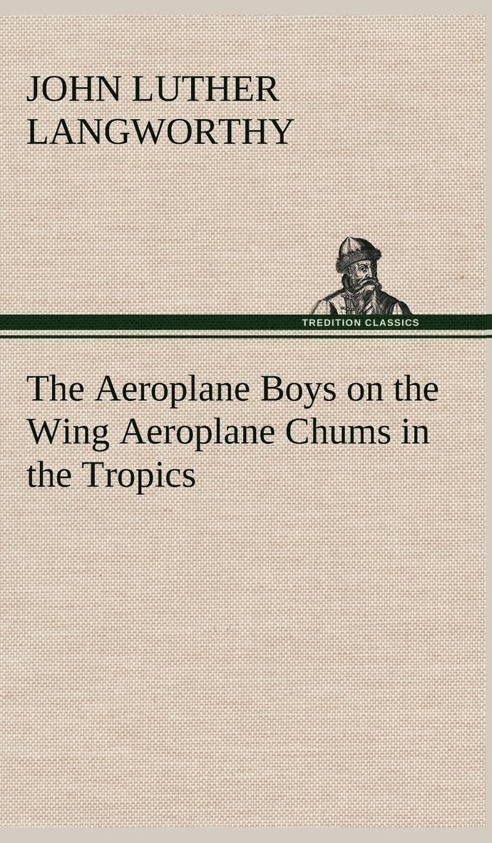 John Luther Langworthy - Aeroplane Boys on the Wing Aeroplane Chums in the Tropics, Inbunden. Tillgänglighet: Lägg i varukorg