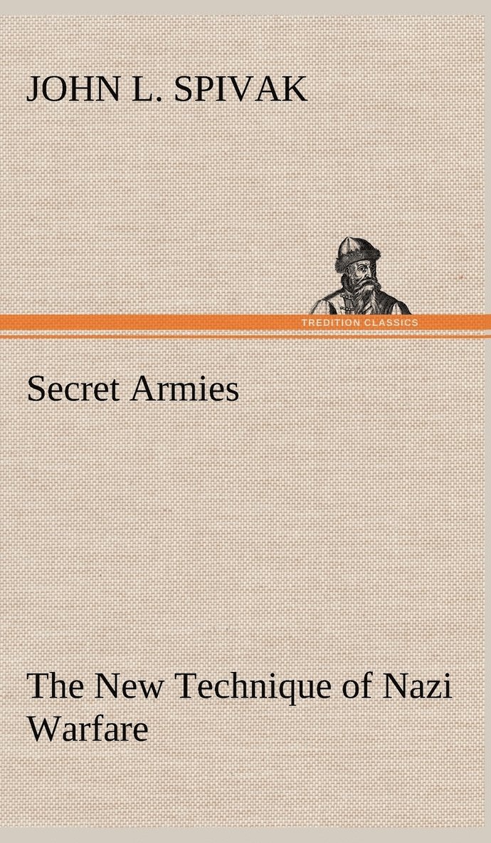 John L Spivak - Secret Armies The New Technique of Nazi Warfare, Inbunden. Tillgänglighet: Lägg i varukorg