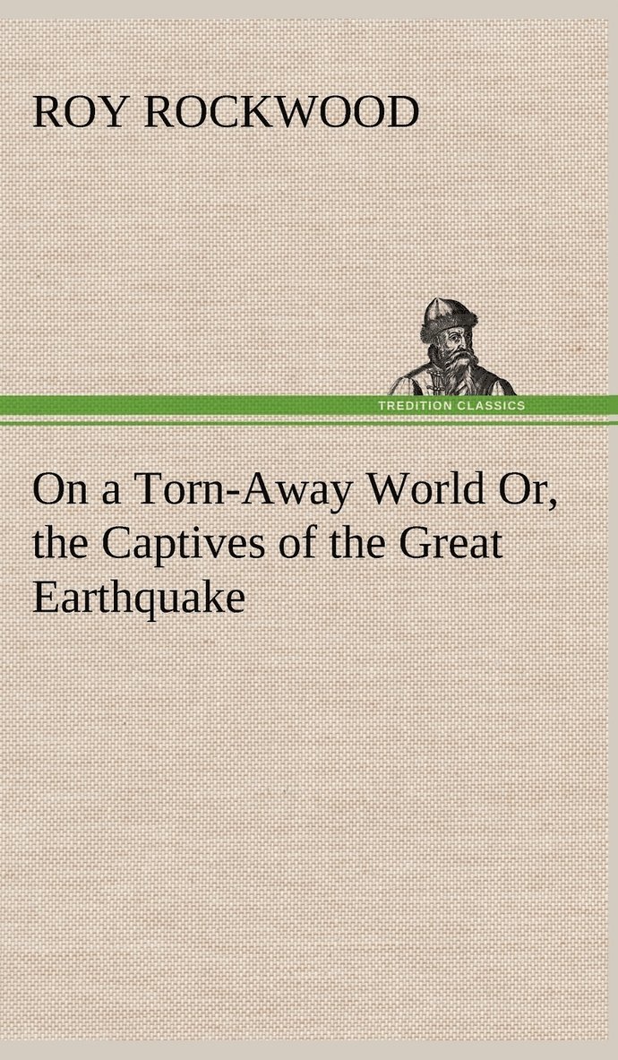 Roy Rockwood - On a Torn-Away World Or, the Captives of the Great Earthquake, Inbunden